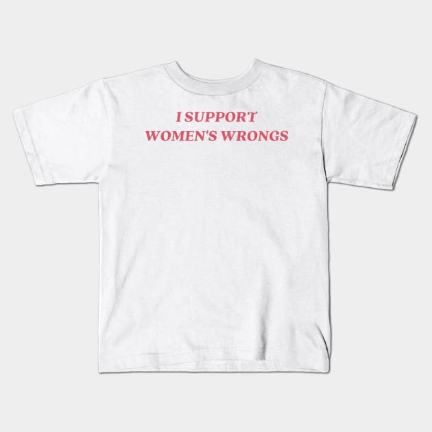 I support womens wrongs Kids T-Shirt by little-axii